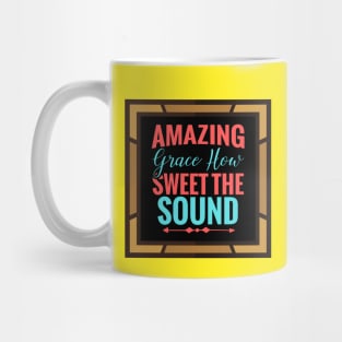 Amazing Grace How Sweet The Sound Mug